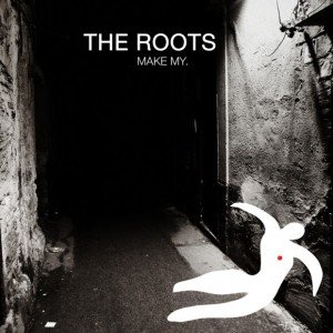 “Make My”, The Roots