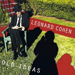“Old Ideas” – Leonard Cohen